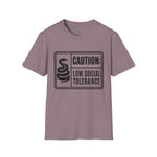 Caution: Low Social Tolerance T-Shirt