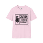 Caution: Low Social Tolerance T-Shirt
