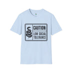 Caution: Low Social Tolerance T-Shirt