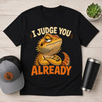 Bearded Dragon "I Judge You Already" T-Shirt
