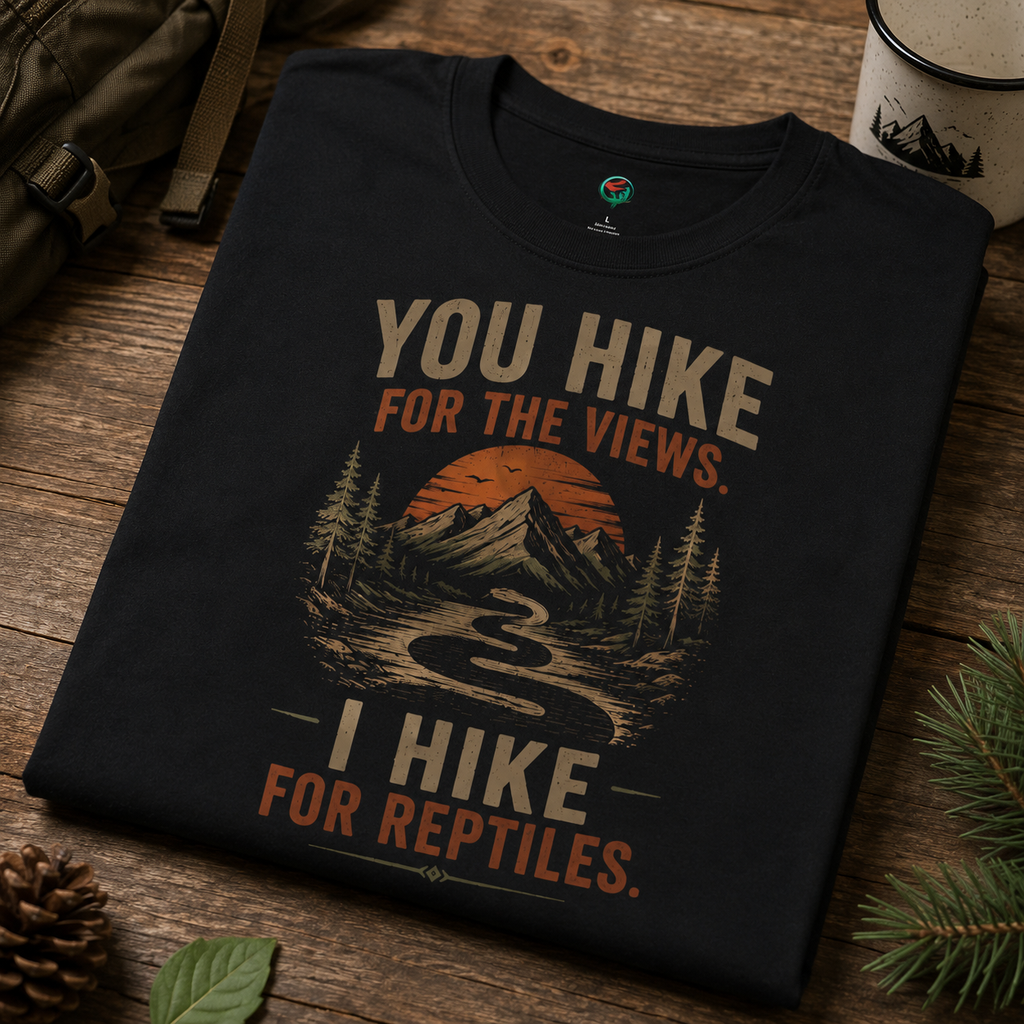 You Hike for the Views, I Hike for Reptiles Shirt | Reptile Hiking Tee
