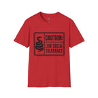 Caution: Low Social Tolerance T-Shirt