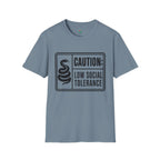 Caution: Low Social Tolerance T-Shirt