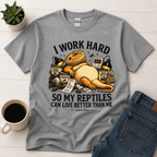 I Work Hard So My Reptiles Can Live Better Than Me Shirt | Funny Reptile Keeper Graphic Tee